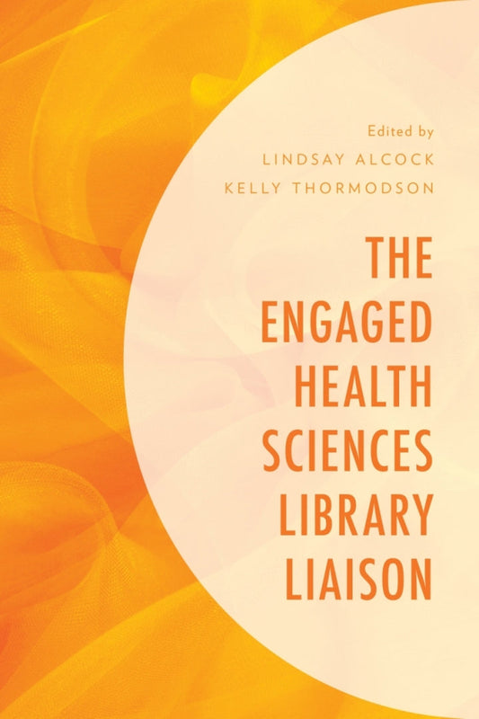 The Engaged Health Sciences Library Liaison 1st Edition PDF E-book :