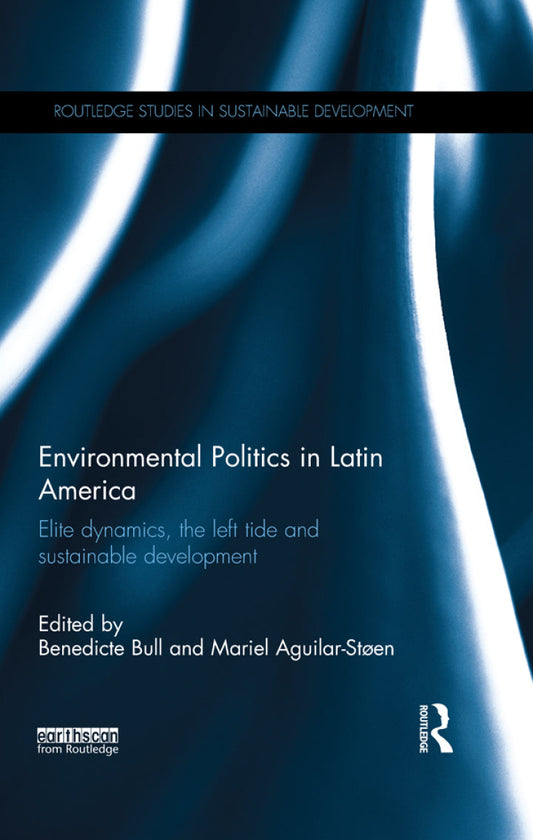 Environmental Politics in Latin America 1st Edition Elite dynamics, the left tide and sustainable development  PDF BOOK