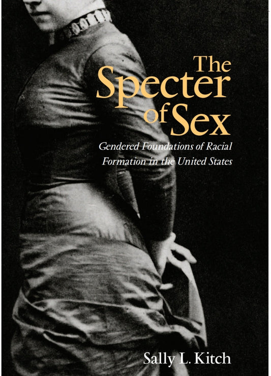 The Specter of Sex Gendered Foundations of Racial Formation in the United States PDF E-book :