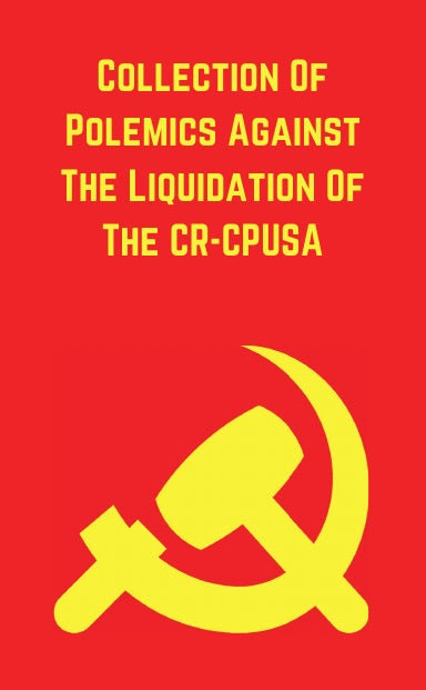 Collection Of Polemics Against The Liquidation Of The CR-CPUSA